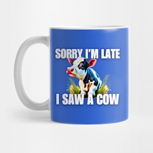 Sorry I'm late- I saw a cow Mug